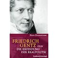 Friedrich Gentz. Die Erfindung der Realpolitik