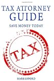 Tax Attorney Guide: Save Money Today (Volume 1)