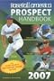 Baseball America 2007 Prospect Handbook: The Comprehensive Guide to Rising Stars from the Definitive Source on Prospects (Baseball America Prospect Handbook)
