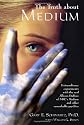 The Truth About Medium: Extraordinary Experiments With the Real Allison DuBois of NBC's Medium And Other Remarkable Psychics
