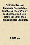 Protected Areas of Colombia: Cueva de Los Guacharos, Cocora Valley, Los Nevados, Medicinal Plants Orito Ingi-Ande Fauna and Flora Sanctuary-