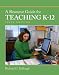 Resource Guide for Teaching K-12, A (6th Edition)