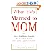 When He's Married to Mom: How to Help Mother-Enmeshed Men Open Their Hearts to True Love and Commitment