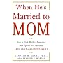 When He's Married to Mom: How to Help Mother-Enmeshed Men Open Their Hearts to True Love and Commitment