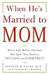 When He's Married to Mom: How to Help Mother-Enmeshed Men Open Their Hearts to True Love and Commitment