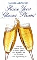 Raise Your Glasses Please!: How to Make a Toast or Short Speech That Is Perfect for the Occasion - and Enjoy It!