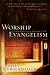 Worship Evangelism: Inviting Unbelievers into the Presence of God