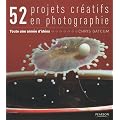 52 projets cr�atifs : Une ann�e d'id�e en photographie