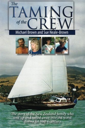 The Taming of the Crew: The story of the New Zealand family who sold up and sailed away into the worst winter storms in half a century