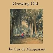 Growing Old | [Guy de Maupassant]
