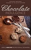 Chocolate Indulgence: Simple Healthy Recipes for All Occasions