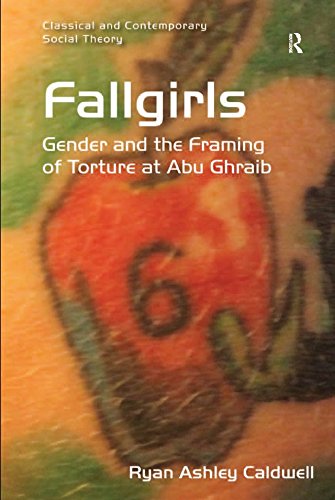 Fallgirls: Gender and the Framing of Torture at Abu Ghraib (Classical and Contemporary Social Theory)