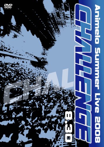 Animelo Summer Live 2008-Challenge-8.30 [DVD]
