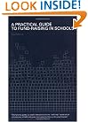 A Practical Guide to Fund-Raising in Schools