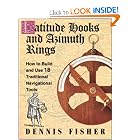 Latitude Hooks and Azimuth Rings: How to Build and Use 18 Traditional Navigational Instruments by Dennis Fisher