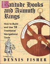 Latitude Hooks and Azimuth Rings: How to Build and Use 18 Traditional Navigational Instruments