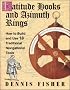 Latitude Hooks and Azimuth Rings: How to Build and Use 18 Traditional Navigational Instruments