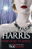 From Dead to Worse: A True Blood Novel