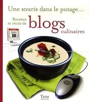 Une souris dans le potage... : Recettes et r&eacute;cits de blogs culinaires