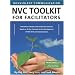 Nonviolent Communication (NVC) Toolkit for Facilitators: Interactive Activities and Awareness Exercises Based on 18 Key Concepts for the Development of NVC Skills and Consciousness