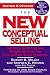 The New Conceptual Selling: The Most Effective and Proven Method for Face-to-Face Sales Planning