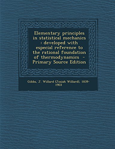 elementary principles in statistical mechanics developed with especial reference to the rational foundation of