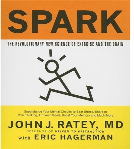 Spark: The Revolutionary New Science of Exercise and the Brain (Your Coach in a Box)