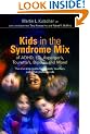 Kids in the Syndrome Mix of ADHD, LD, Asperger's, Tourette's, Bipolar, and More!: The One Stop Guide for Parents, Teachers, and Other Professionals