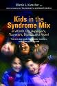 Kids in the Syndrome Mix of ADHD, LD, Asperger's, Tourette's, Bipolar, and More!: The One Stop Guide for Parents, Teachers, and Other Professionals