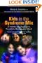 Kids in the Syndrome Mix of ADHD, LD, Asperger's, Tourette's, Bipolar and More!: The One Stop Guide for Parents, Teachers and Other Professionals