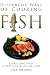 Different Ways of Cooking Fish: Learn Some Ways on How to Cook Fish Like a Chef