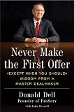 Never Make the First Offer: (Except When You Should) Wisdom from a Master Dealmaker (Portfolio)