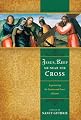 Jesus, Keep Me Near the Cross: Experiencing the Passion and Power of Easter