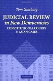Judicial Review in New Democracies: Constitutional Courts in Asian Cases