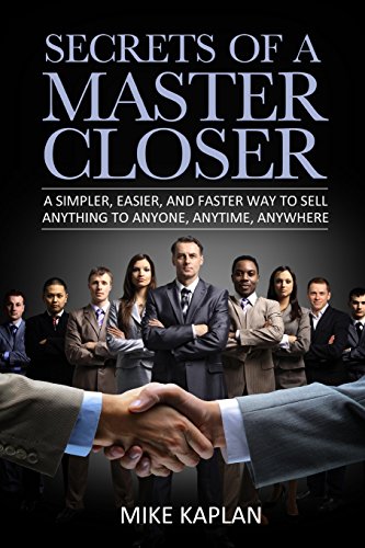 secrets of a master closer a simpler easier and faster way to sell anything to anyone anytime anywhere