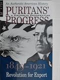 Puritans Progress: A Catholic Perspective - 1849 - 1921: Revolution for Export (VOLUME 3)
