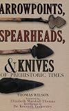 Arrowpoints, Spearheads, and Knives of Prehistoric Times