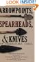 Arrowpoints, Spearheads, & Knives of Prehistoric Times