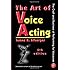 The Art of Voice Acting: The Craft and Business of Performing for Voiceover