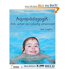 Aquap�dagogik: - fr�h, sicher und vielseitig schwimmen!