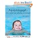 Aquap�dagogik: - fr�h, sicher und vielseitig schwimmen!