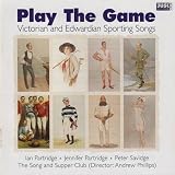 Play the Game -- Victorian and Edwardian Sporting Songs