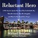 Reluctant Hero: A 9/11 Hero Speaks Out About What He's Learned, How He's Struggled, and What No One Should Ever Forget