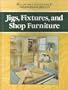 Jigs, Fixtures, and Shop Furniture (Build-It-Better-Woodworking Projects)