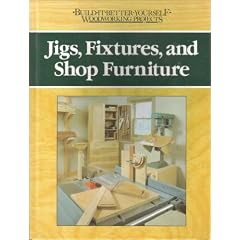 Jigs, Fixtures, and Shop Furniture (Build-It-Better-Woodworking Projects)