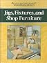 Jigs, Fixtures, and Shop Furniture (Build-It-Better-Woodworking Projects)