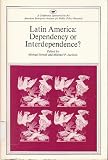 Latin America: Dependency or Interdependence (AEI Symposium)