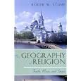 The Geography of Religion: Faith, Place, and Space by Roger W. Stump