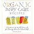 Organic Body Care Recipes: 175 Homemade Herbal Formulas for Glowing Skin & a Vibrant Self