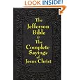 The Jefferson Bible: The Life and Morals of Jesus of Nazareth and The Complete Sayings of Jesus Christ by Thomas Jefferson and Arthur Hinds